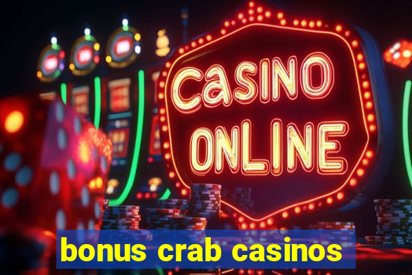 bonus crab casinos