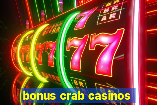 bonus crab casinos