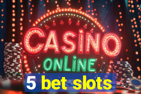 5 bet slots