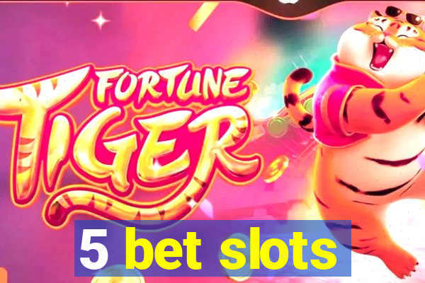 5 bet slots