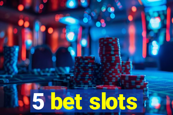 5 bet slots