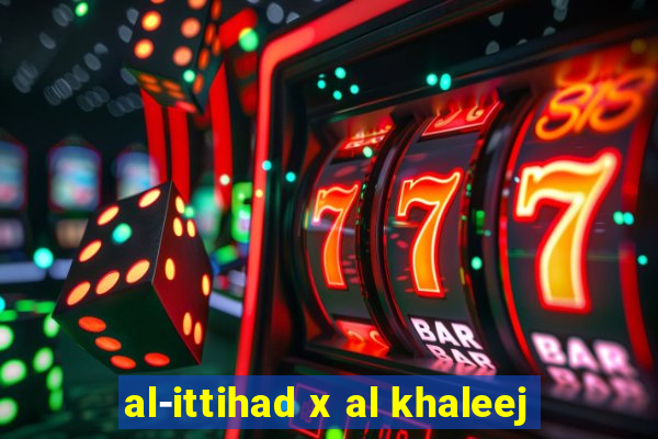 al-ittihad x al khaleej