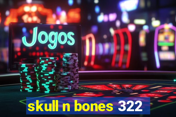 skull n bones 322