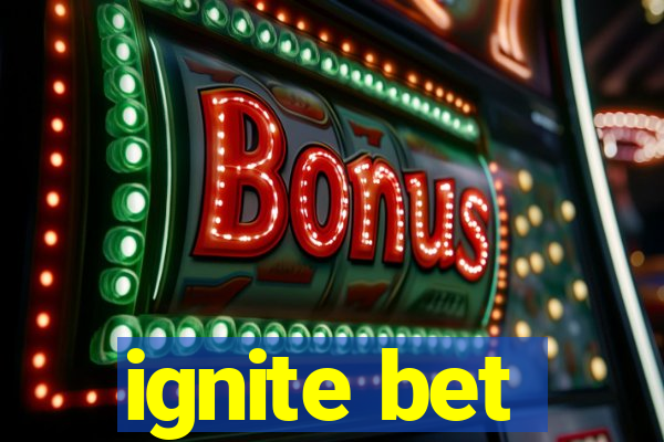 ignite bet