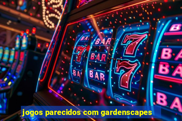 jogos parecidos com gardenscapes