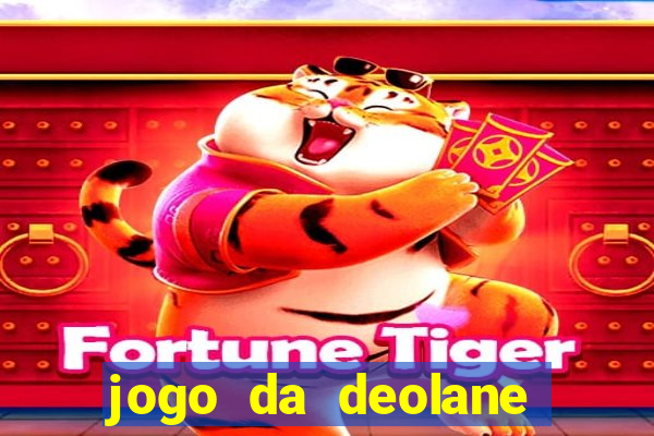 jogo da deolane esporte da sorte