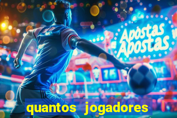 quantos jogadores compõem uma equipe de futebol