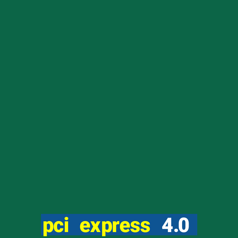 pci express 4.0 x16 slot