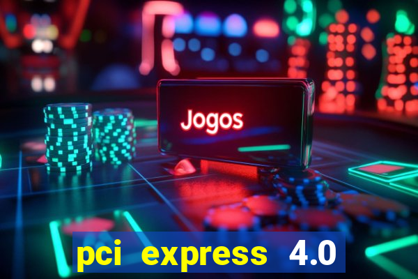 pci express 4.0 x16 slot