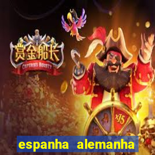 espanha alemanha onde assistir