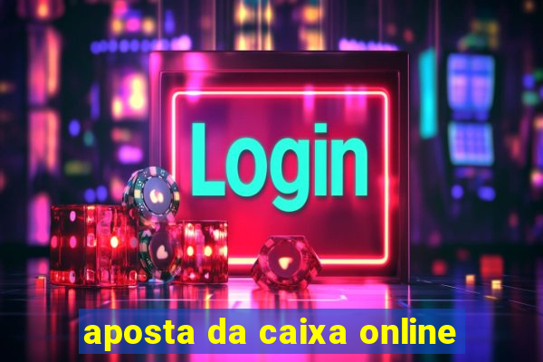 aposta da caixa online