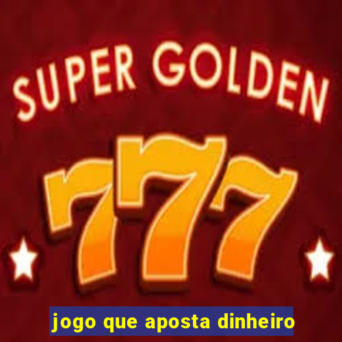 jogo que aposta dinheiro