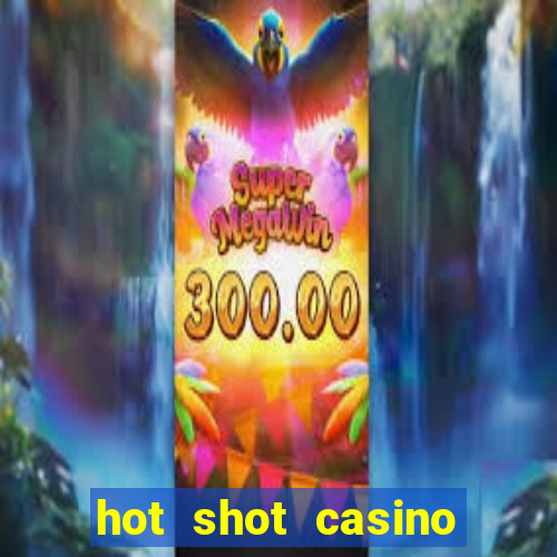 hot shot casino slot games