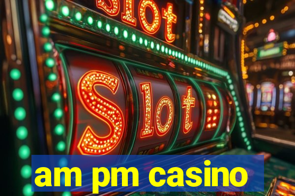 am pm casino