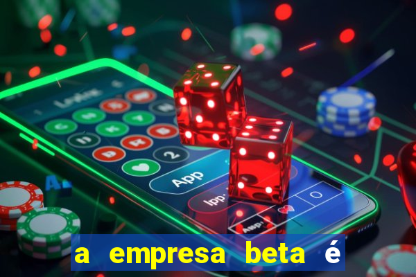 a empresa beta é uma subsidiária multinacional