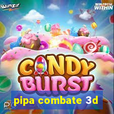 pipa combate 3d