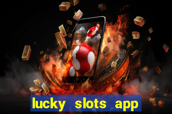 lucky slots app real money