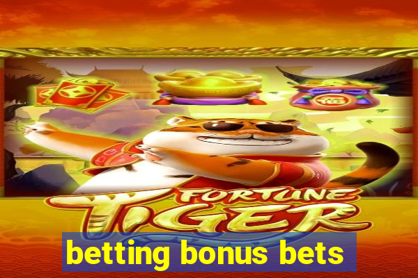 betting bonus bets