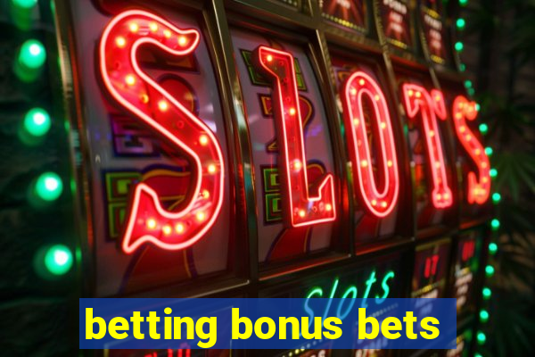 betting bonus bets