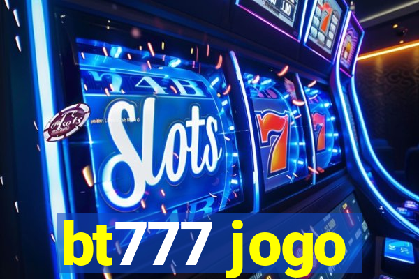 bt777 jogo