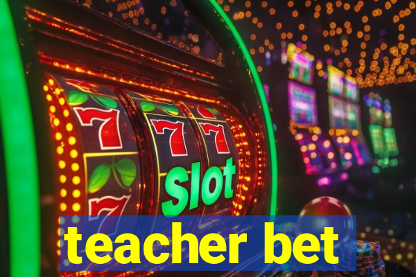 teacher bet