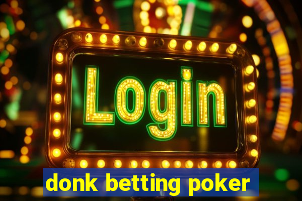 donk betting poker