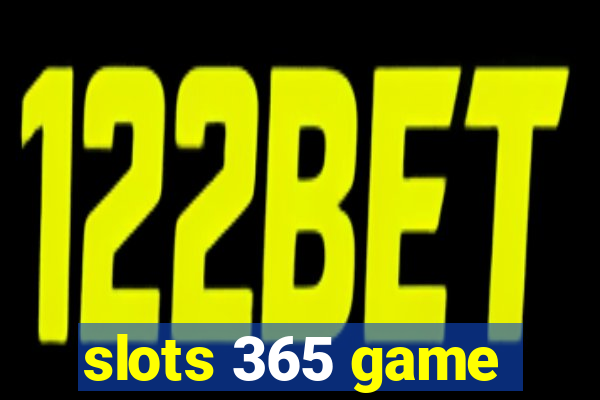 slots 365 game