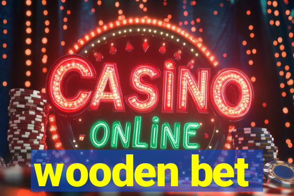 wooden bet