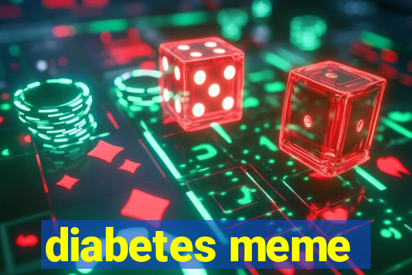 diabetes meme