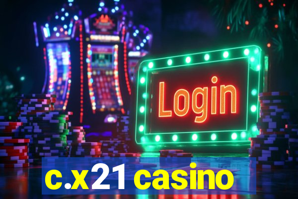 c.x21 casino