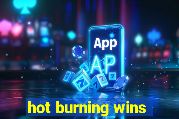 hot burning wins