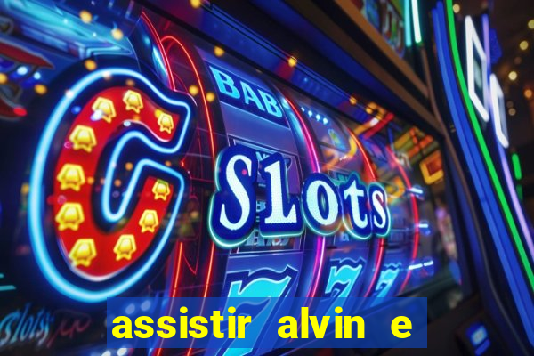 assistir alvin e os esquilos online