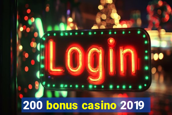 200 bonus casino 2019