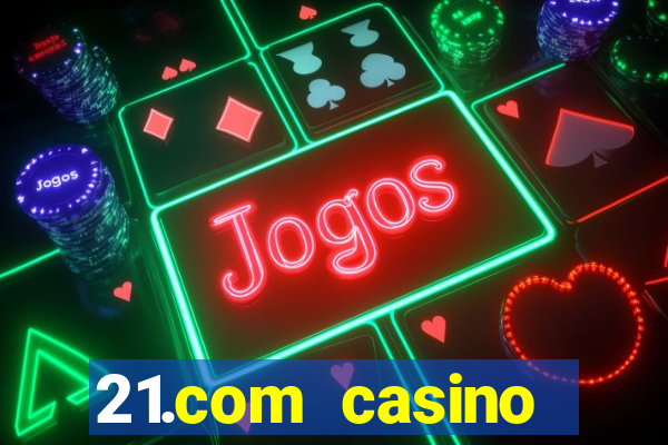 21.com casino guaranteed cash