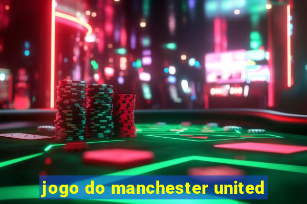 jogo do manchester united