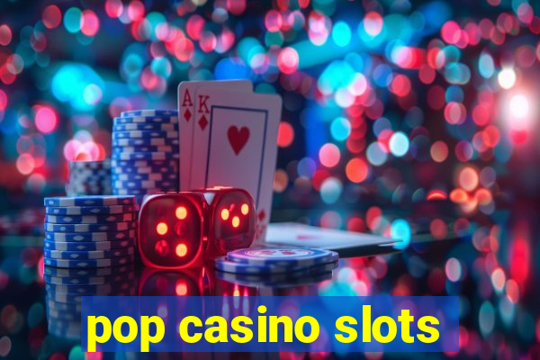 pop casino slots