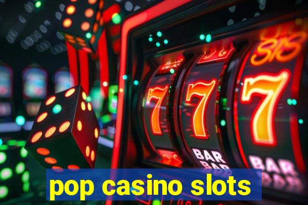 pop casino slots