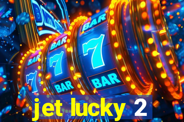 jet lucky 2