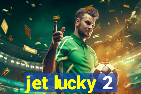 jet lucky 2