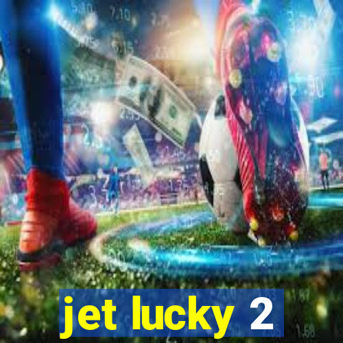 jet lucky 2