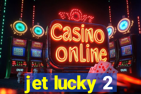 jet lucky 2