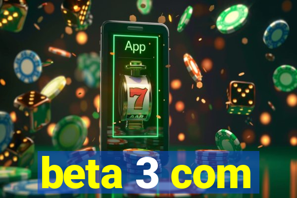 beta 3 com