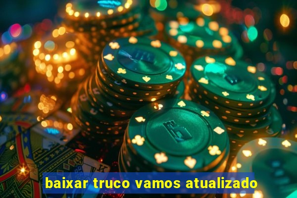 baixar truco vamos atualizado