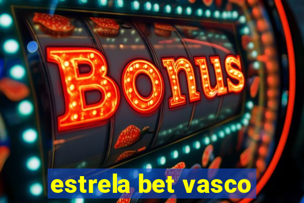 estrela bet vasco