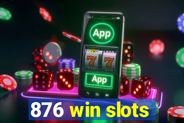 876 win slots