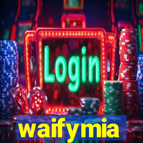 waifymia