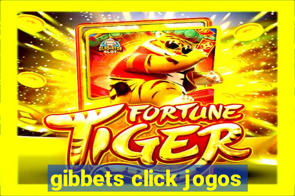 gibbets click jogos