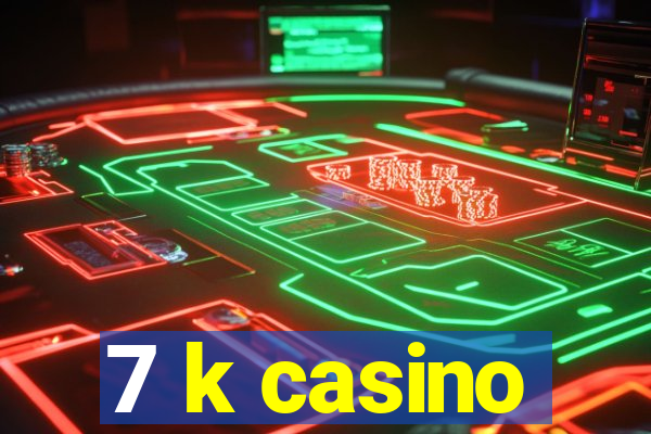 7 k casino