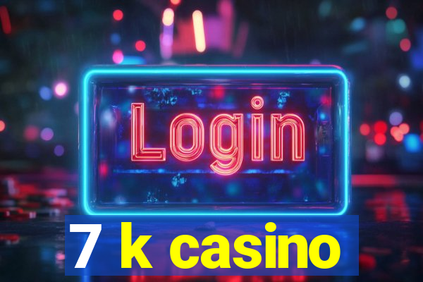 7 k casino