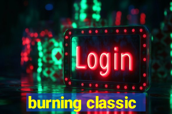 burning classic